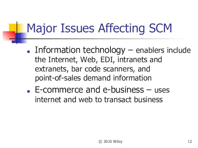 © 2010 Wiley Major Issues Affecting SCM Information technology –