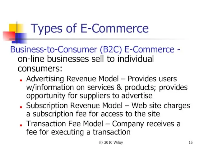 © 2010 Wiley Types of E-Commerce Business-to-Consumer (B2C) E-Commerce -