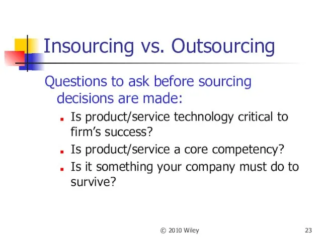 © 2010 Wiley Insourcing vs. Outsourcing Questions to ask before
