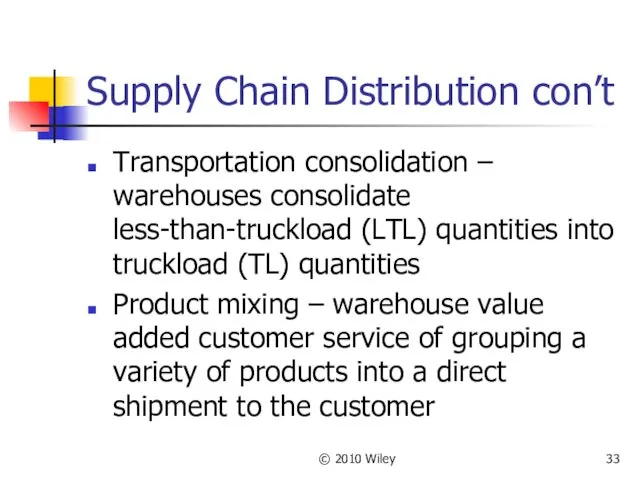 © 2010 Wiley Supply Chain Distribution con’t Transportation consolidation –