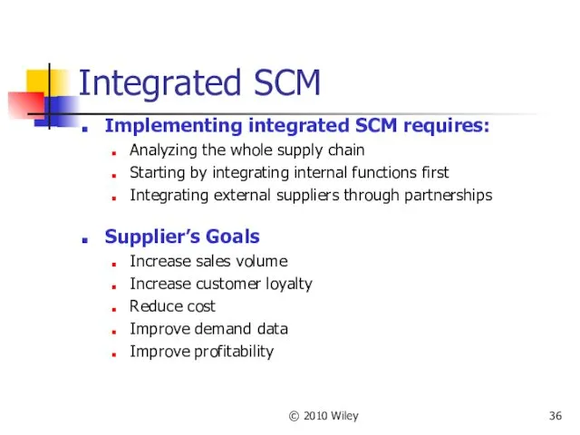 © 2010 Wiley Integrated SCM Implementing integrated SCM requires: Analyzing