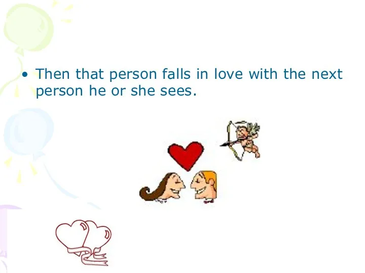 Then that person falls in love with the next person he or she sees.