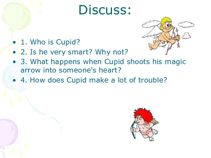 Discuss: 1. Who is Cupid? 2. Is he very smart?