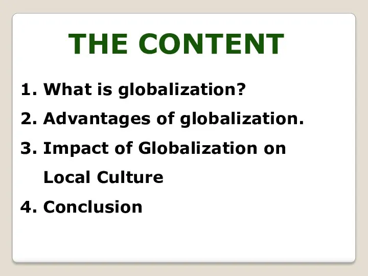 THE CONTENT What is globalization? Advantages of globalization. Impact of Globalization on Local Culture Conclusion