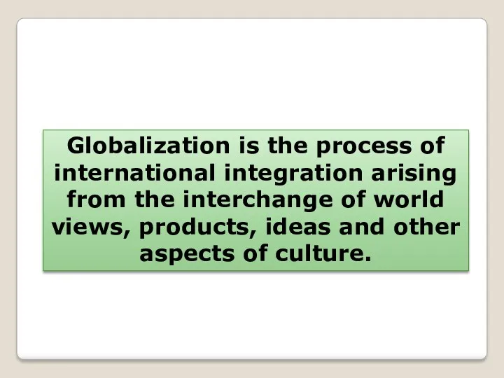 Globalization is the process of international integration arising from the interchange of world