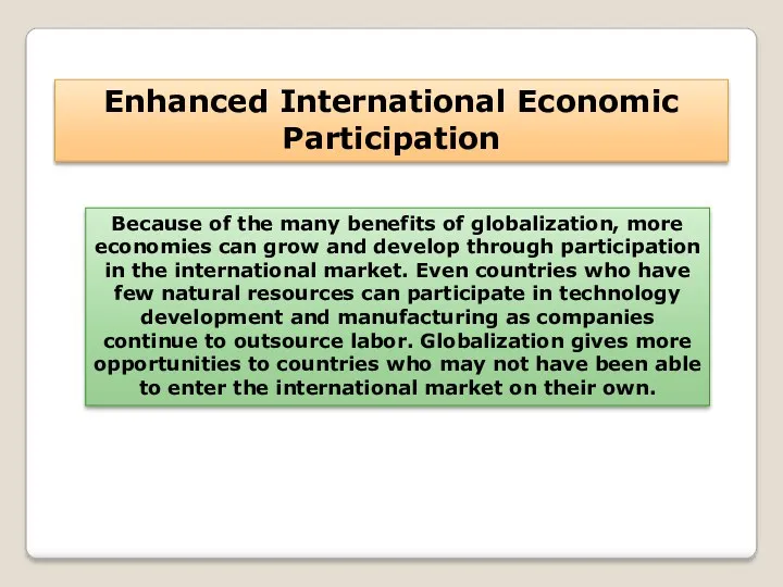 Enhanced International Economic Participation Because of the many benefits of globalization, more economies