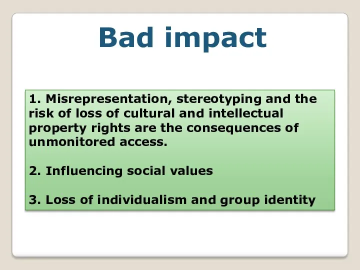 Bad impact 1. Misrepresentation, stereotyping and the risk of loss of cultural and