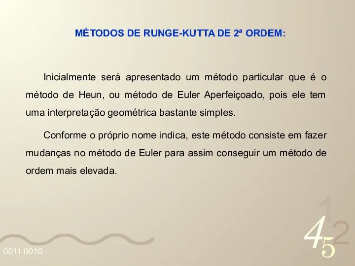 MÉTODOS DE RUNGE-KUTTA DE 2ª ORDEM: Inicialmente será apresentado um método particular que