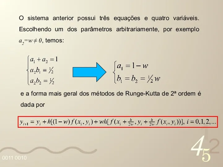 O sistema anterior possui três equações e quatro variáveis. Escolhendo