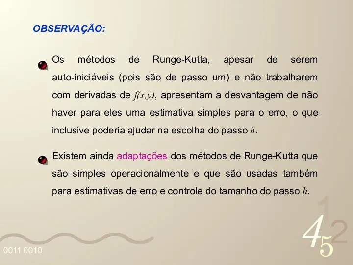 OBSERVAÇÃO: Os métodos de Runge-Kutta, apesar de serem auto-iniciáveis (pois