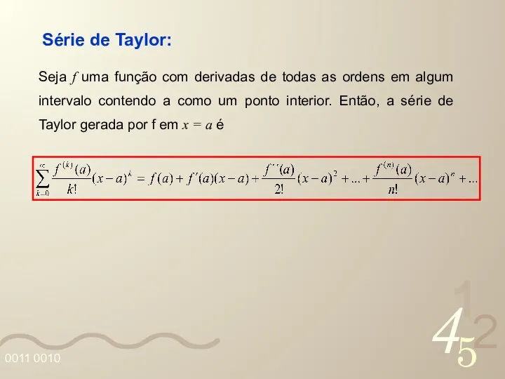 Série de Taylor: Seja f uma função com derivadas de