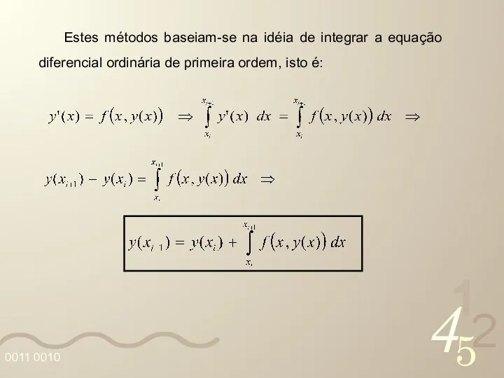 Estes métodos baseiam-se na idéia de integrar a equação diferencial ordinária de primeira ordem, isto é: