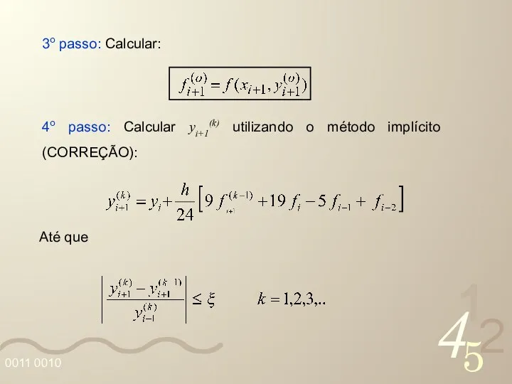 3o passo: Calcular: 4o passo: Calcular yi+1(k) utilizando o método implícito (CORREÇÃO): Até que