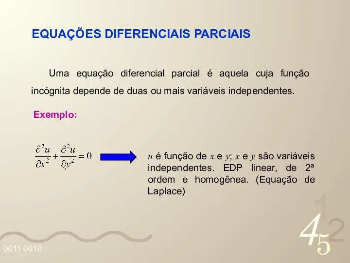 EQUAÇÕES DIFERENCIAIS PARCIAIS Uma equação diferencial parcial é aquela cuja função incógnita depende