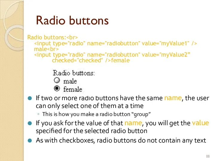Radio buttons Radio buttons: male female If two or more radio buttons have