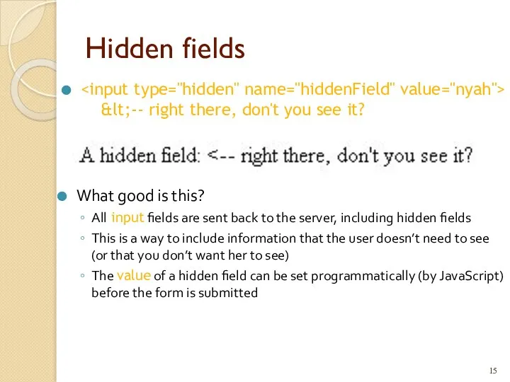 Hidden fields &lt;-- right there, don't you see it? What good is this?