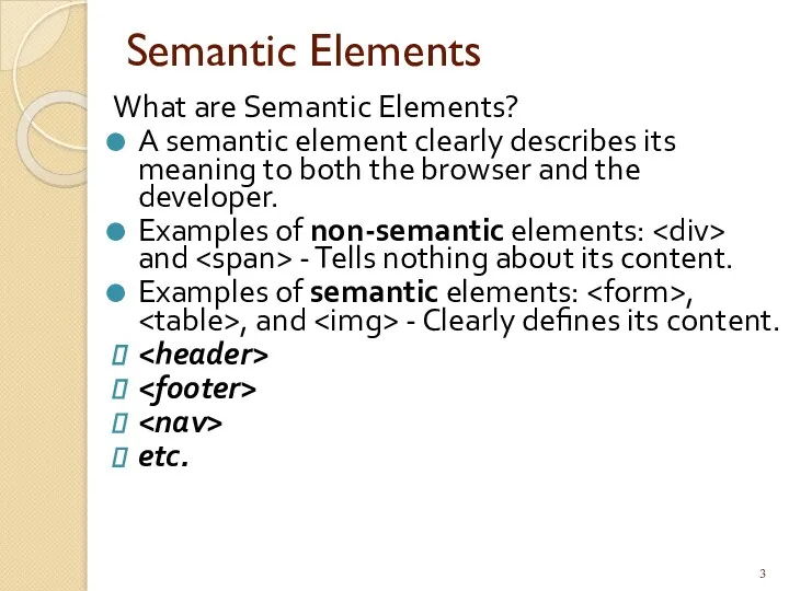 Semantic Elements What are Semantic Elements? A semantic element clearly describes its meaning