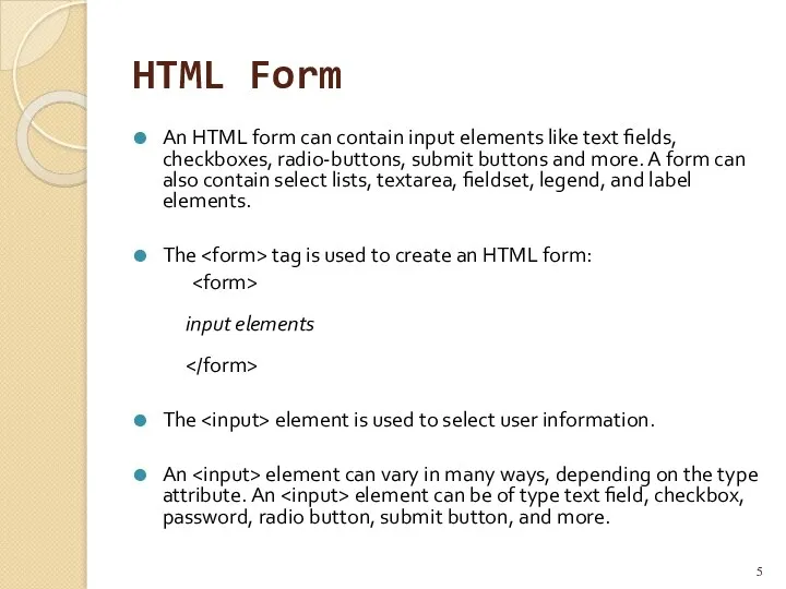 HTML Form An HTML form can contain input elements like