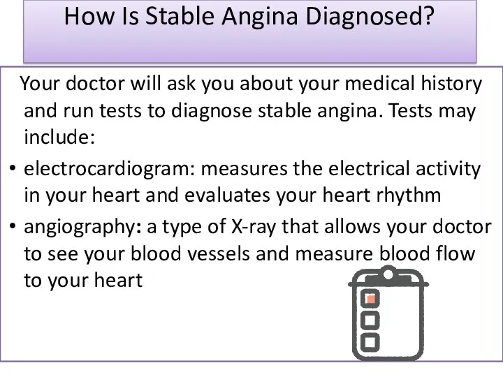 How Is Stable Angina Diagnosed? Your doctor will ask you