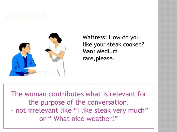 EXAMPLE: The woman contributes what is relevant for the purpose