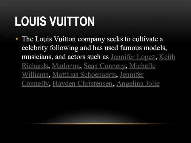LOUIS VUITTON The Louis Vuitton company seeks to cultivate a celebrity following and
