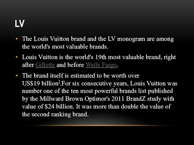 LV The Louis Vuitton brand and the LV monogram are among the world's