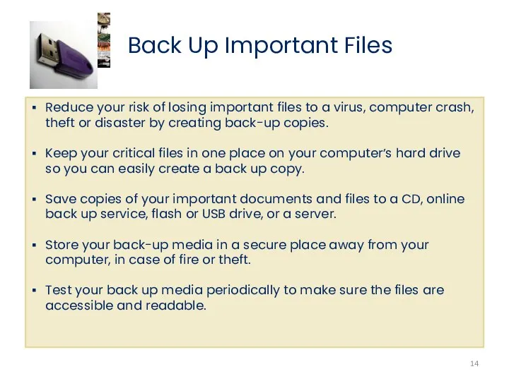 Back Up Important Files Reduce your risk of losing important files to a