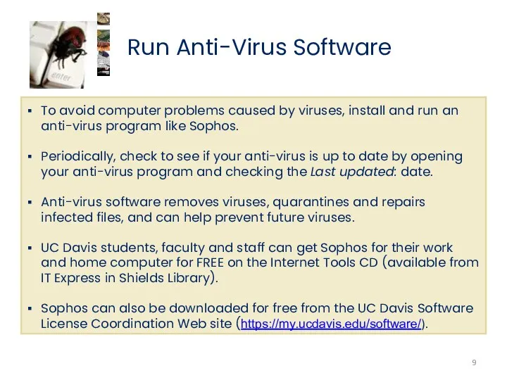 Run Anti-Virus Software To avoid computer problems caused by viruses, install and run