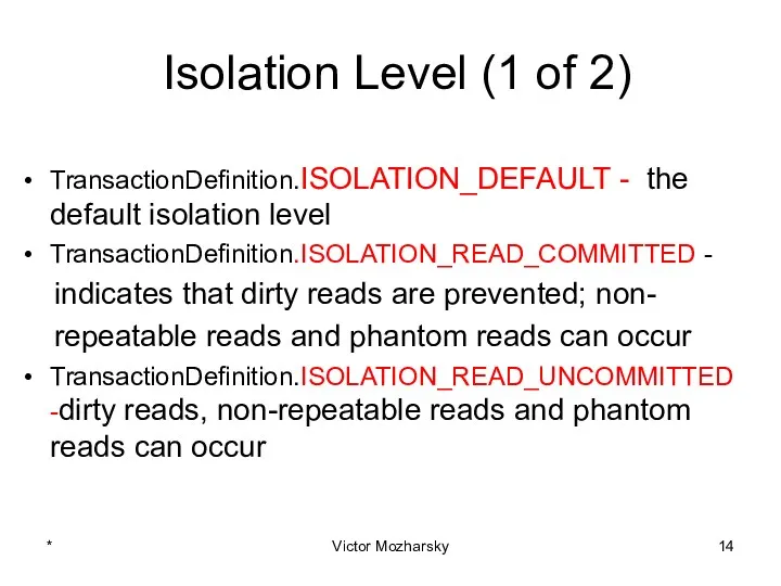 Isolation Level (1 of 2) TransactionDefinition.ISOLATION_DEFAULT - the default isolation