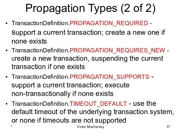 Propagation Types (2 of 2) TransactionDefinition.PROPAGATION_REQUIRED - support a current