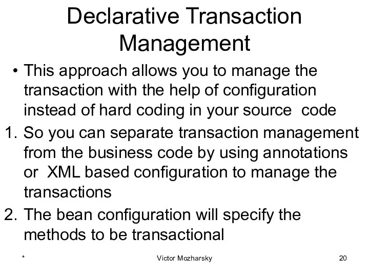 Declarative Transaction Management This approach allows you to manage the