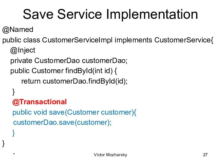Save Service Implementation @Named public class CustomerServiceImpl implements CustomerService{ @Inject