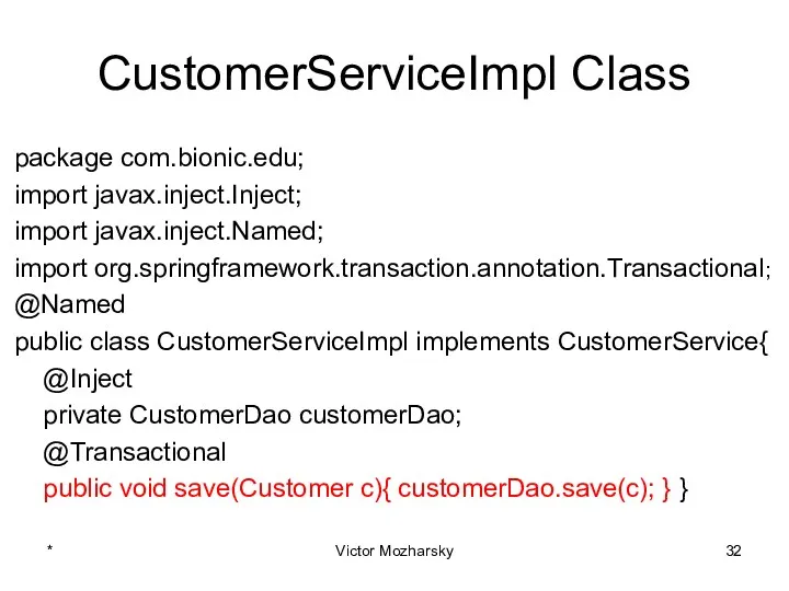 CustomerServiceImpl Class package com.bionic.edu; import javax.inject.Inject; import javax.inject.Named; import org.springframework.transaction.annotation.Transactional;