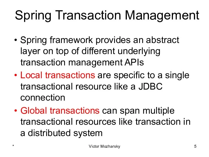 Spring Transaction Management Spring framework provides an abstract layer on