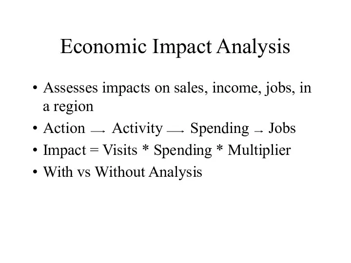 Economic Impact Analysis Assesses impacts on sales, income, jobs, in
