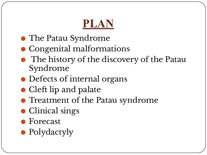 PLAN The Patau Syndrome Congenital malformations The history of the