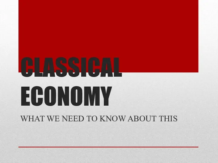 CLASSICAL ECONOMY WHAT WE NEED TO KNOW ABOUT THIS