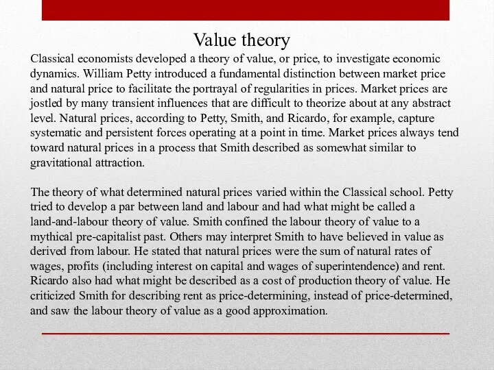 Value theory Classical economists developed a theory of value, or