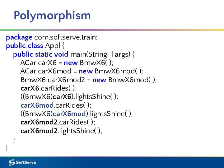 Polymorphism package com.softserve.train; public class Appl { public static void