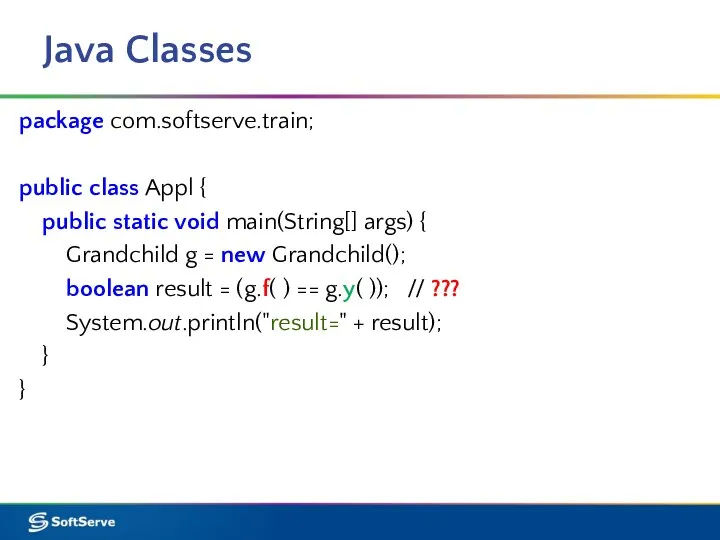 Java Classes package com.softserve.train; public class Appl { public static