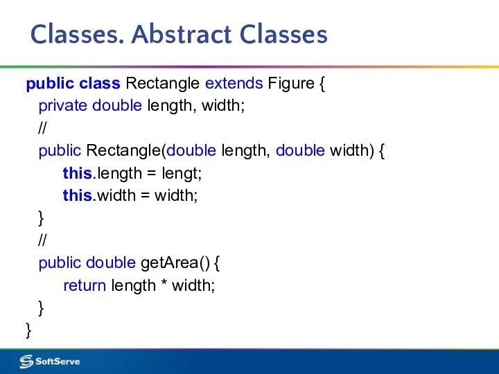 Classes. Abstract Classes public class Rectangle extends Figure { private