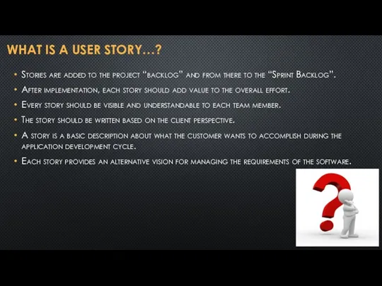 WHAT IS A USER STORY…? Stories are added to the