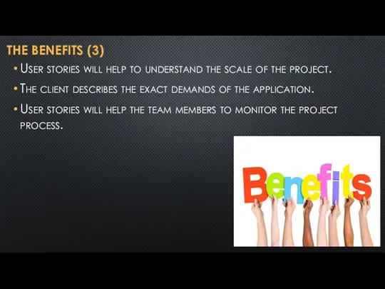 THE BENEFITS (3) User stories will help to understand the