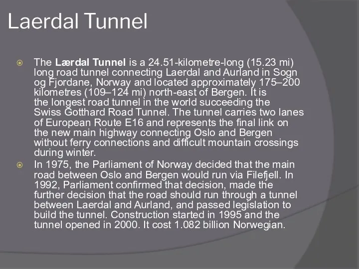 Laerdal Tunnel The Lærdal Tunnel is a 24.51-kilometre-long (15.23 mi)