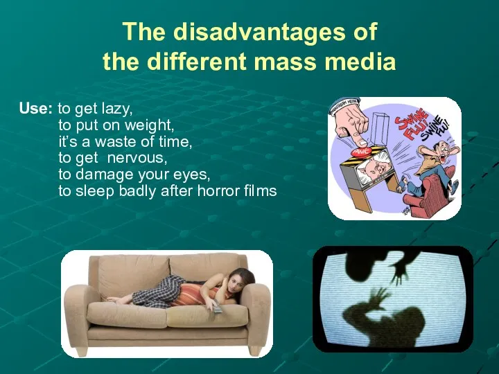 The disadvantages of the different mass media Use: to get