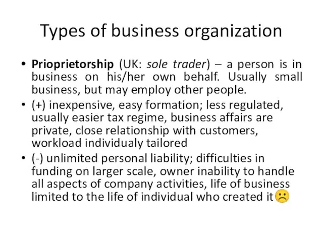 Types of business organization Prioprietorship (UK: sole trader) – a