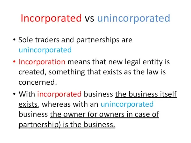Incorporated vs unincorporated Sole traders and partnerships are unincorporated Incorporation