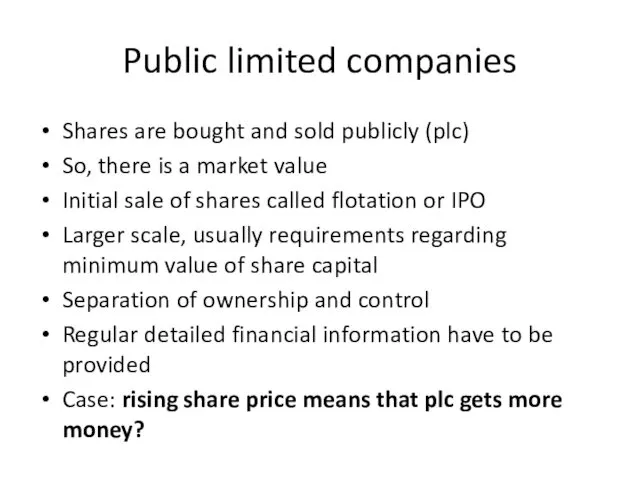 Public limited companies Shares are bought and sold publicly (plc)