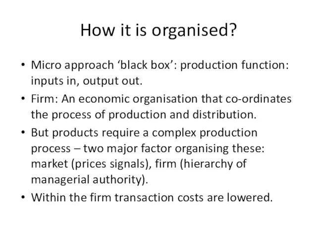 How it is organised? Micro approach ‘black box’: production function: