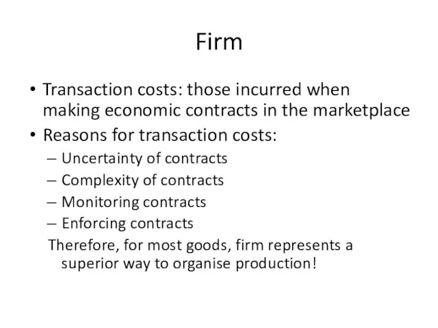 Firm Transaction costs: those incurred when making economic contracts in